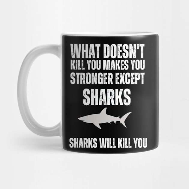 What Doesn't Kill You , Makes You stronger Except Sharks , Sharks Will Kill You by Mary_Momerwids